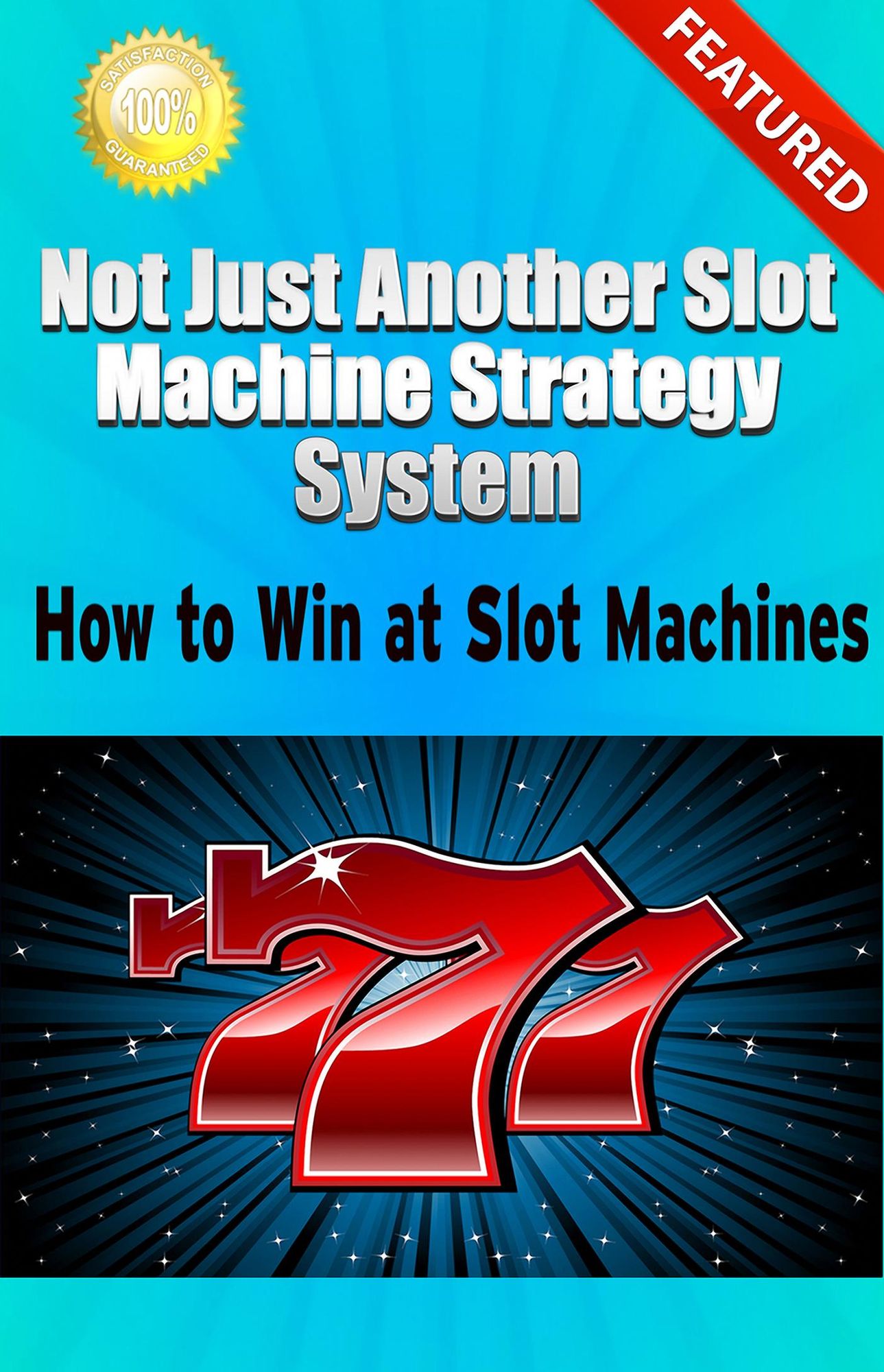 Not Just Another Slot Machine Strategy System: How to Win at Slot Machines