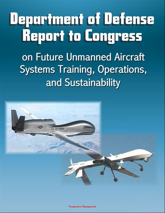 Department of Defense Report to Congress on Future Unmanned Aircraft Systems Training, Operations, and Sustainability