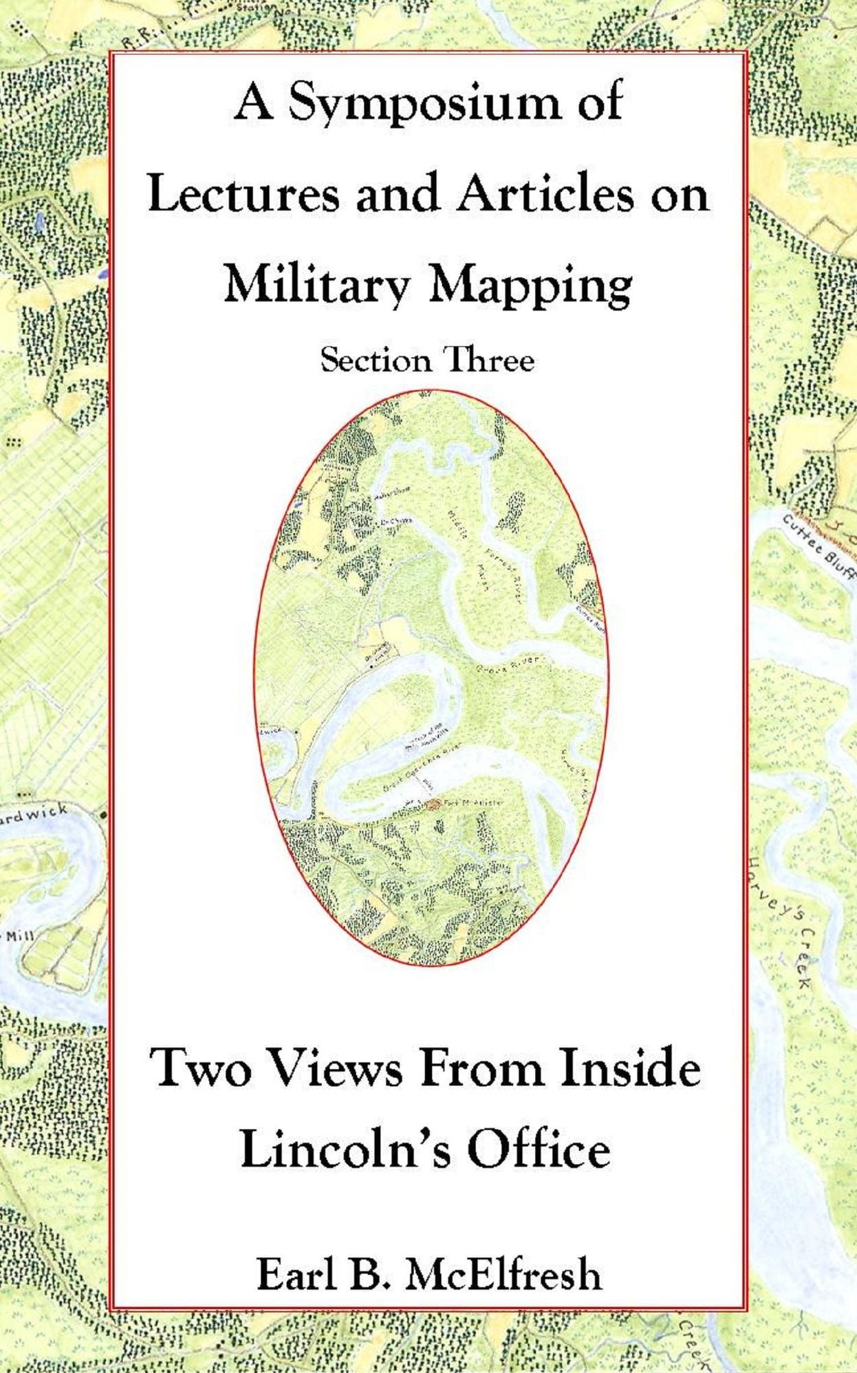 A Symposium of Lectures and Articles on Military Mapping Section Three: Two Views from Inside Lincoln's Office