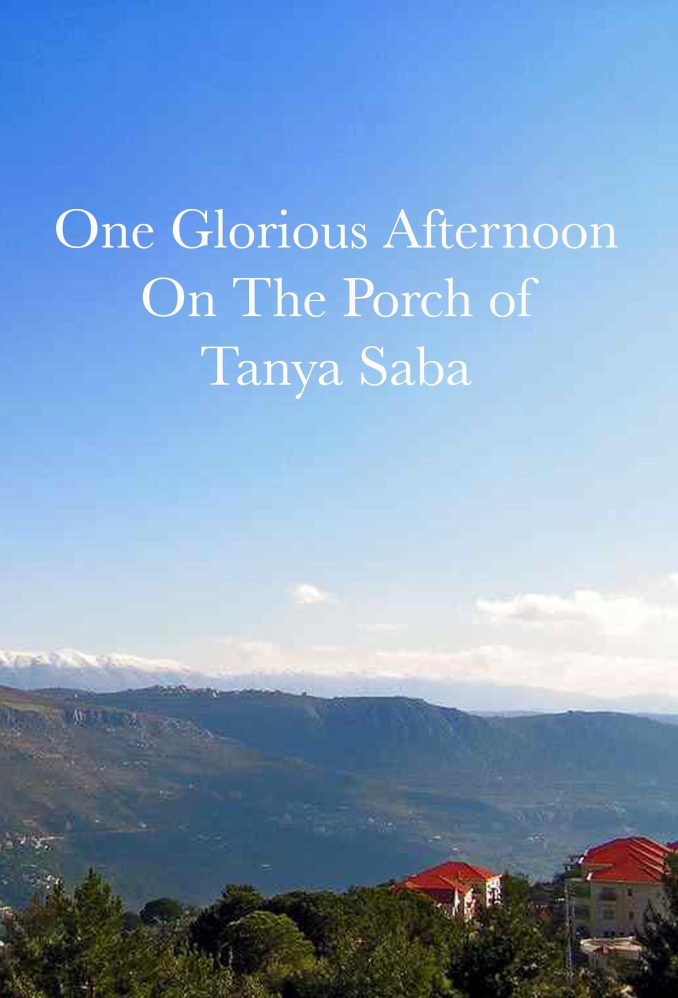 One Glorious Afternoon on the Porch of Tanya Saba