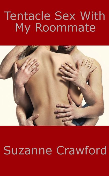Tentacle Sex With My Roommate (Alien Tentacle Sex Erotica)