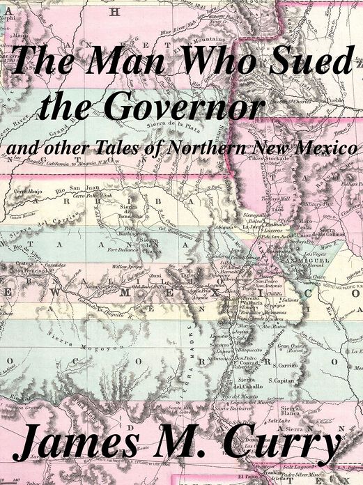 The Man Who Sued the Governor, and other tales of Northern New Mexico