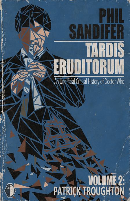 TARDIS Eruditorum: An Unauthorized Critical History of Doctor Who Volume 2: Patrick Troughton