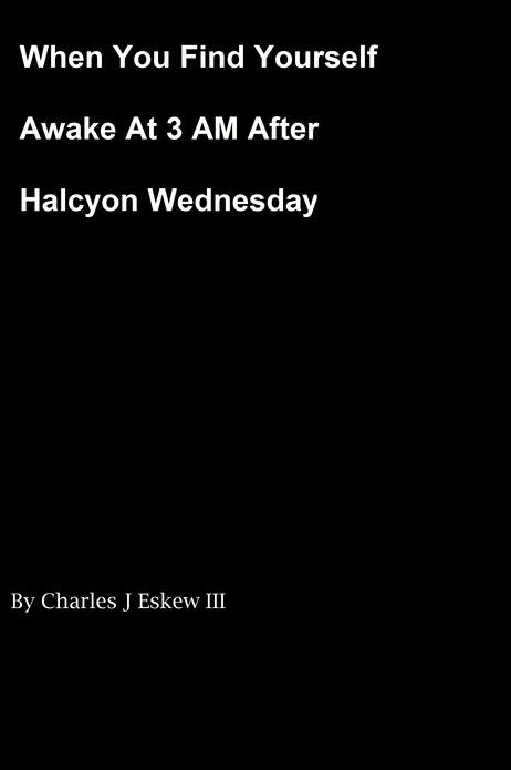 When You Find Yourself Awake at 3 AM After Halcyon Wednesday