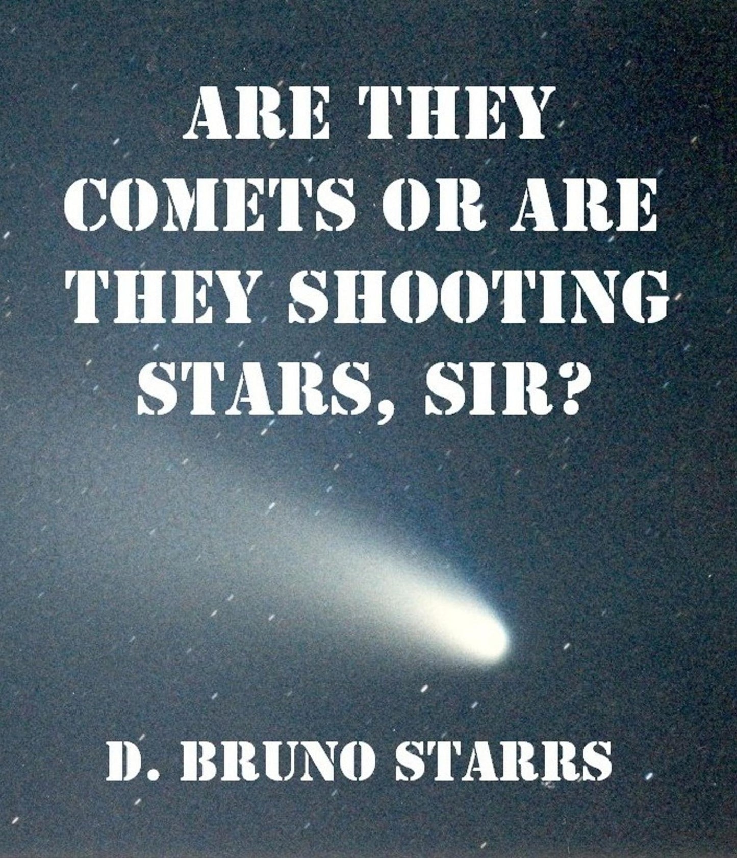 Are They Comets Or Are They Shooting Stars, Sir?