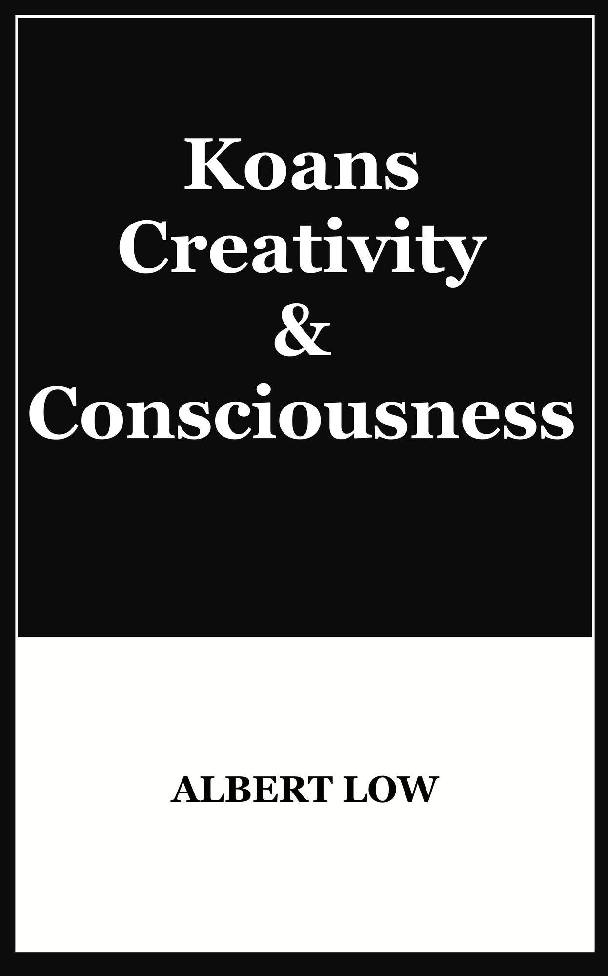 Koans, Creativity and Consciousness
