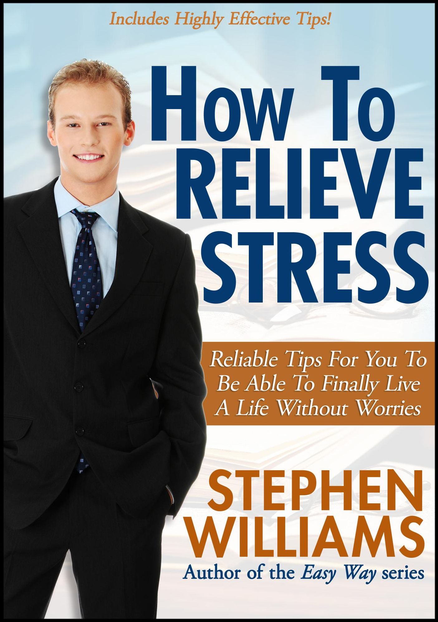 How To Relieve Stress: Reliable Tips For You To Be Able To Finally Live A Life Without Worries