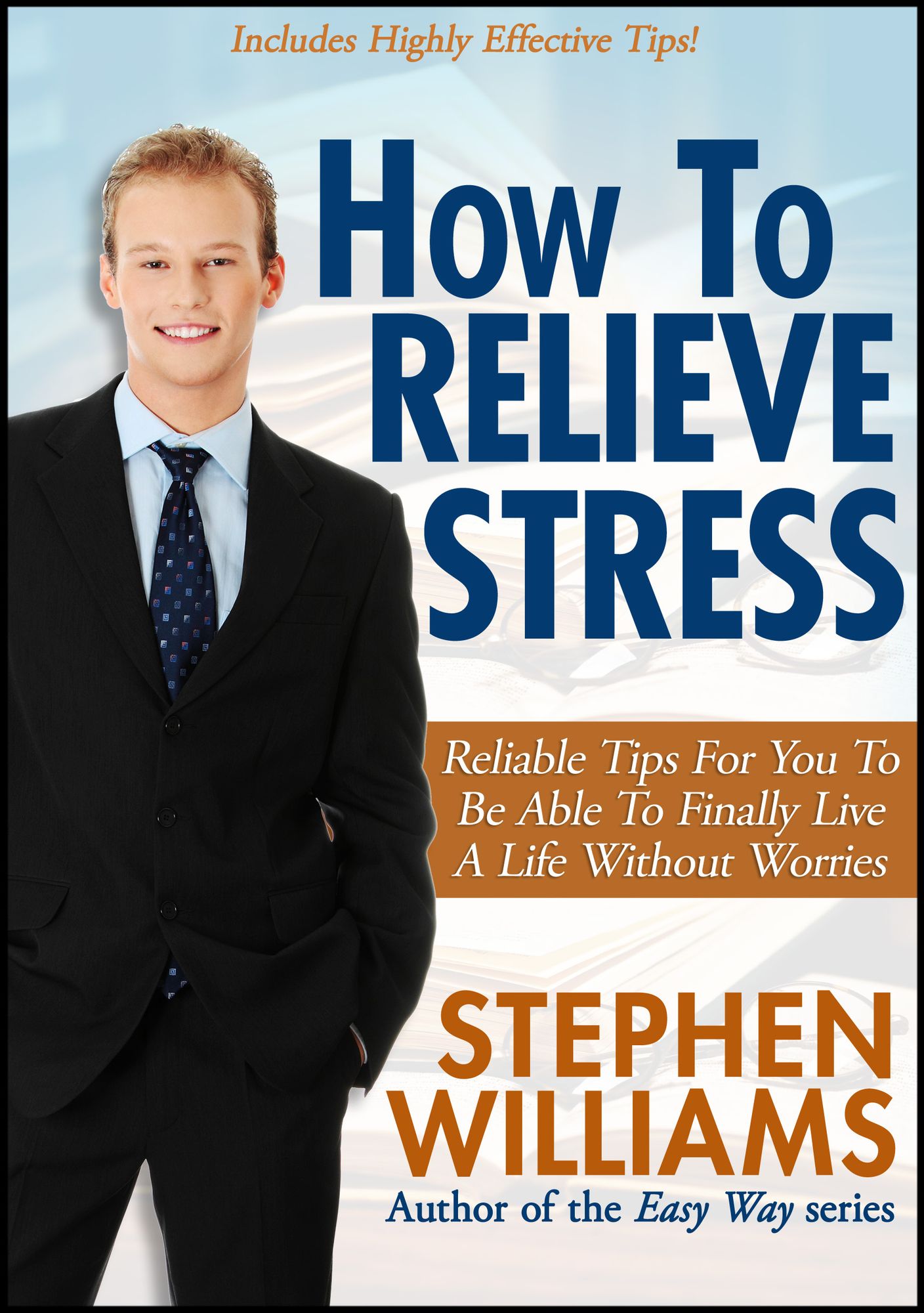 How To Relieve Stress: Reliable Tips For You To Be Able To Finally Live A Life Without Worries