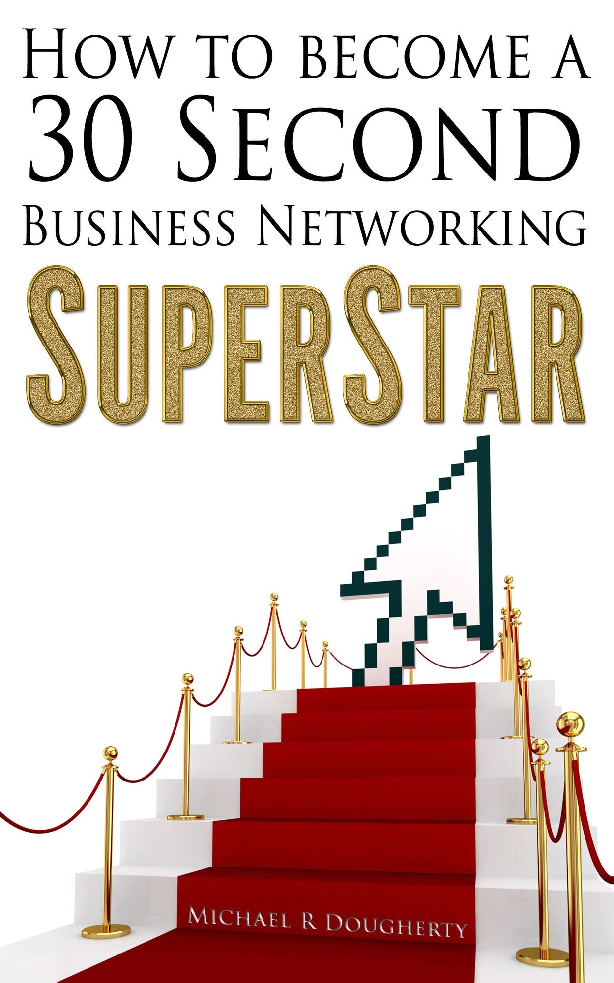 How To Become A 30 Second Business Networking SuperStar
