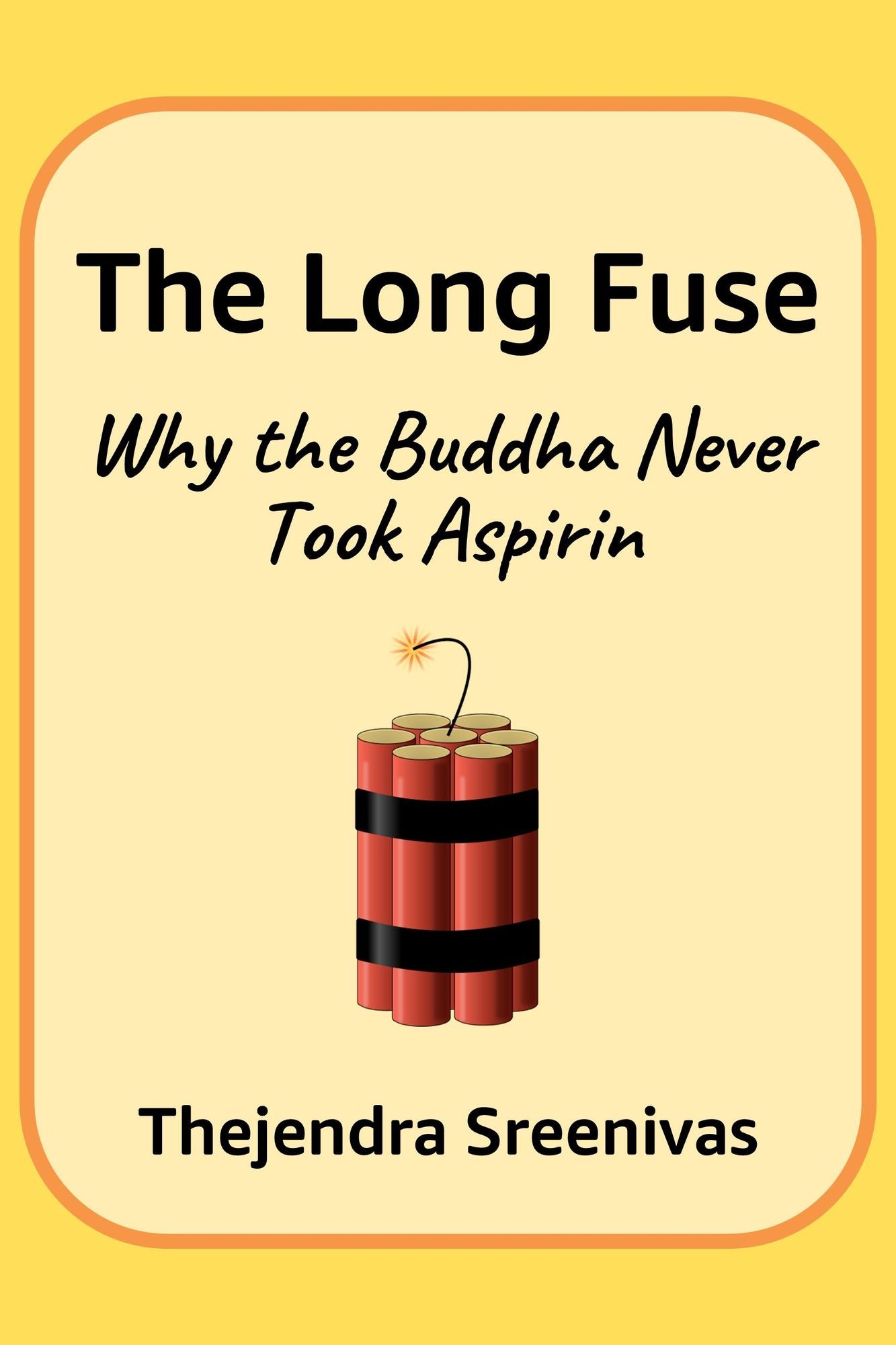 The Long Fuse: Why The Buddha Never Took Aspirin