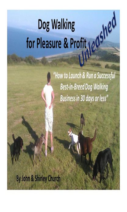 Dog Walking for Pleasure & Profit Unleashed