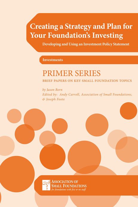 Creating a Strategy and Plan for Your Foundation's Investing: Developing and Using an IPS