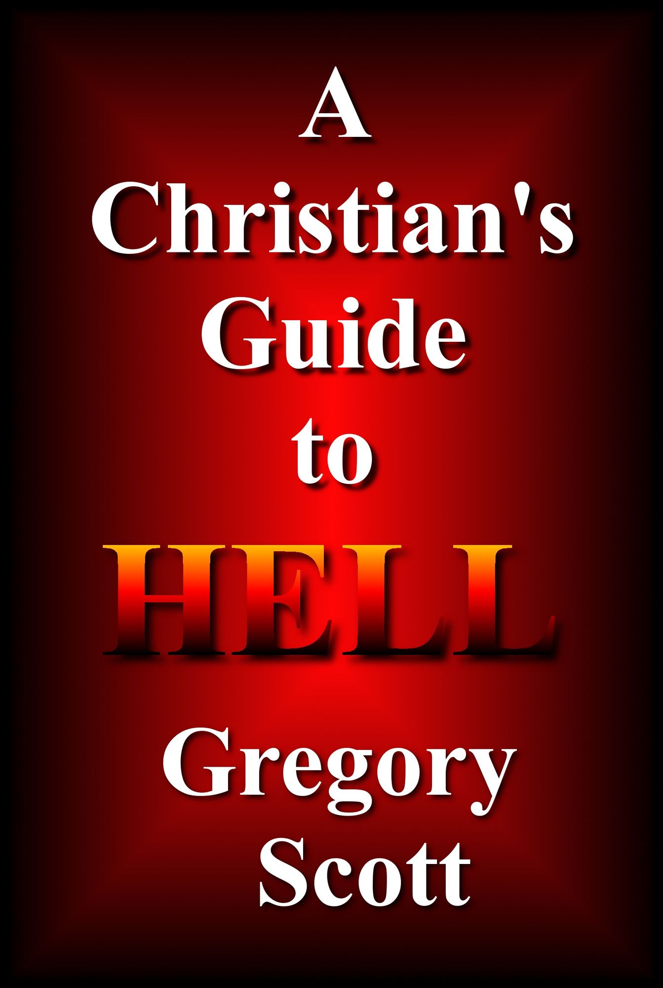 A Christian's Guide To Hell