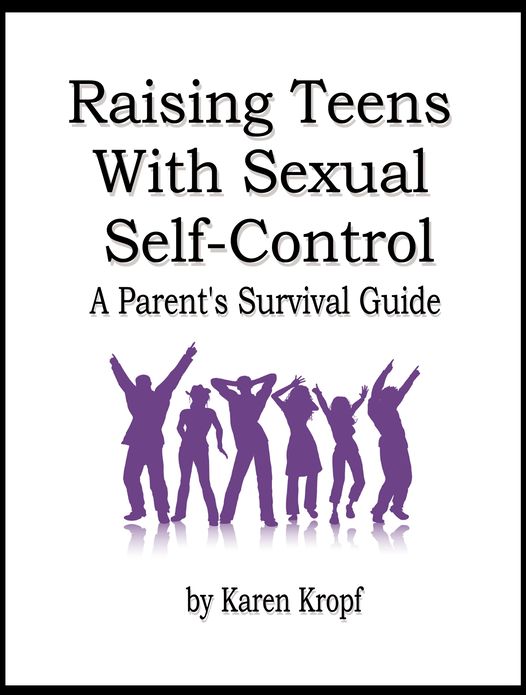 Raising Teens With Sexual Self-Control: A Parent's Survival Guide