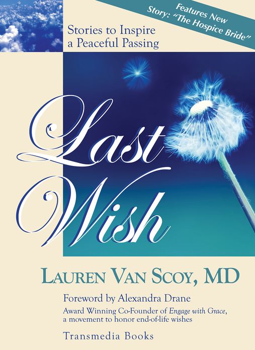 Last Wish: Stories to Inspire a Peaceful Passing (Updated Edition with New Hospice Story)