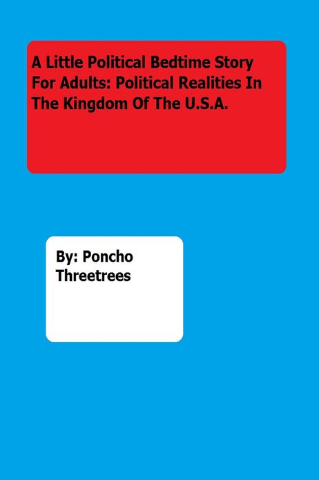 A Little Political Bedtime Story For Adults: Political Realities In The Kingdom Of The U.S.A.