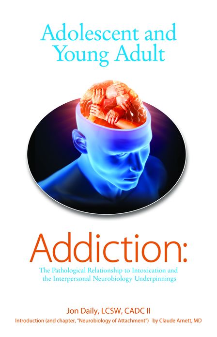 Adolescent and Young Adult Addiction: The Pathological Relationship To Intoxication and the Interpersonal Neurobiology Underpinnings