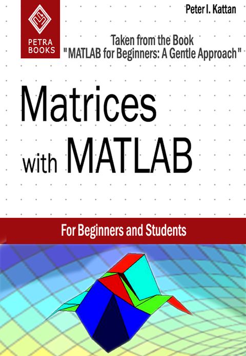 Matrices with MATLAB (Taken from "MATLAB for Beginners: A Gentle Approach")