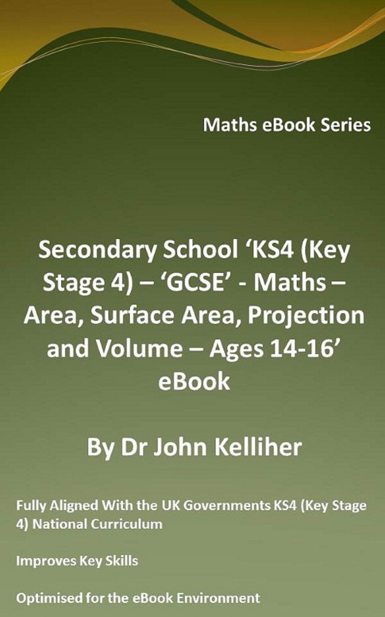 Secondary School 'KS4 (Key Stage 4) - 'GCSE' - Maths - Area, Surface Area, Projection and Volume - Ages 14-16' eBook