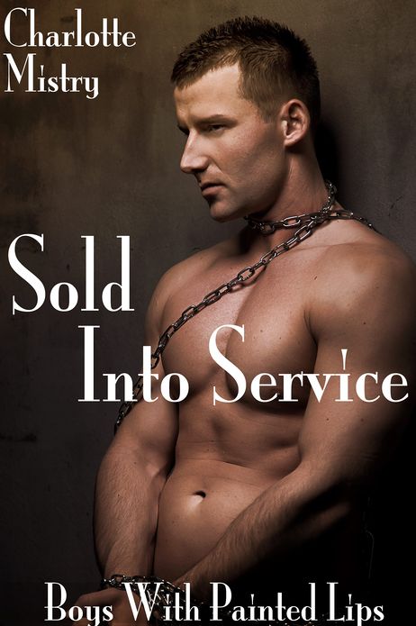 Sold Into Service (Boys With Painted Lips) (Gay BDSM Erotica)
