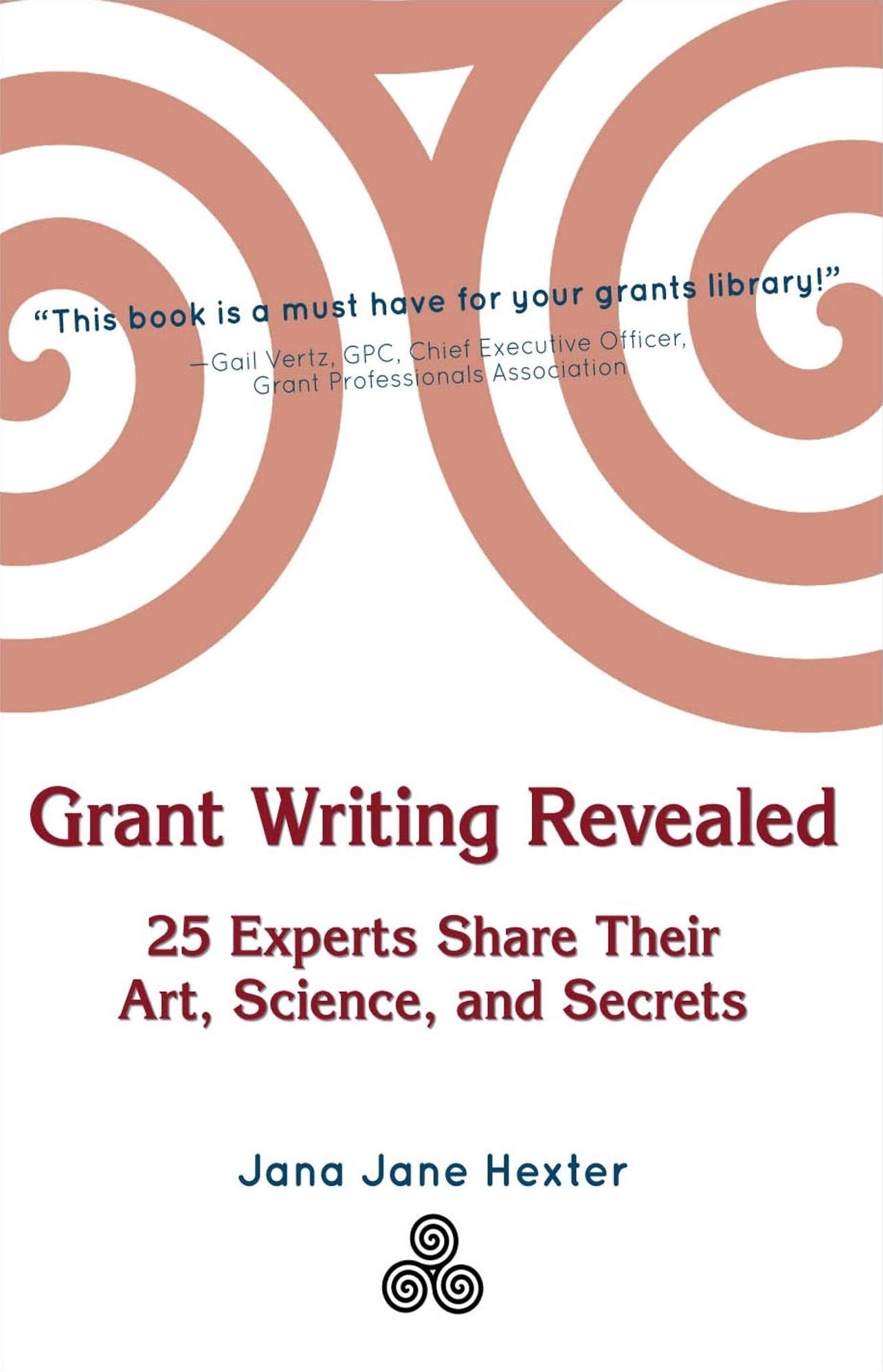 Grant Writing Revealed: 25 Experts Share Their Art, Science, and Secrets