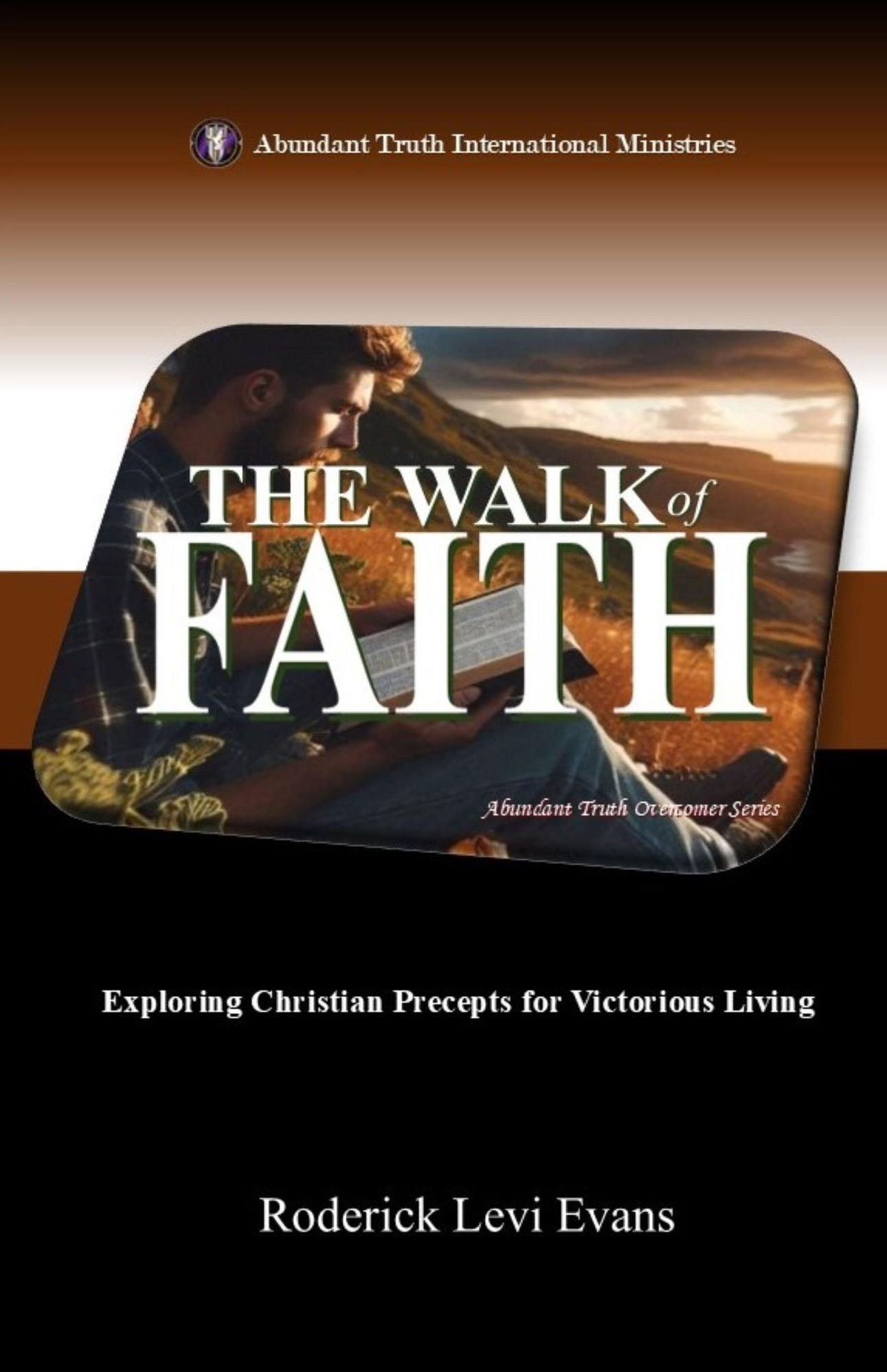 The Walk of Faith: Exploring Christian Precepts for Victorious Living