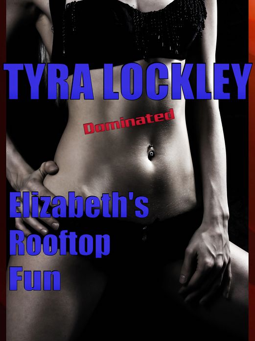 Dominated: Elizabeth's Rooftop Fun