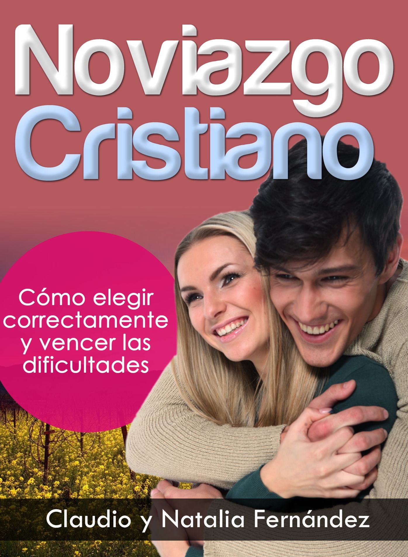 Noviazgo Cristiano: Cómo elegir correctamente y vencer las dificultades