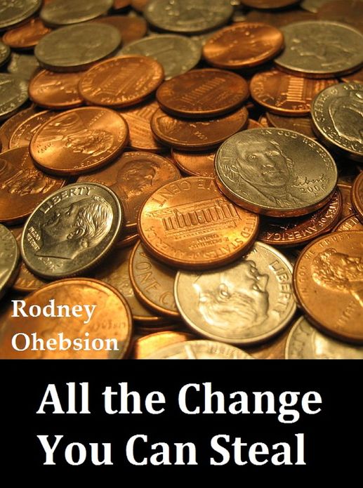 All the Change You Can Steal