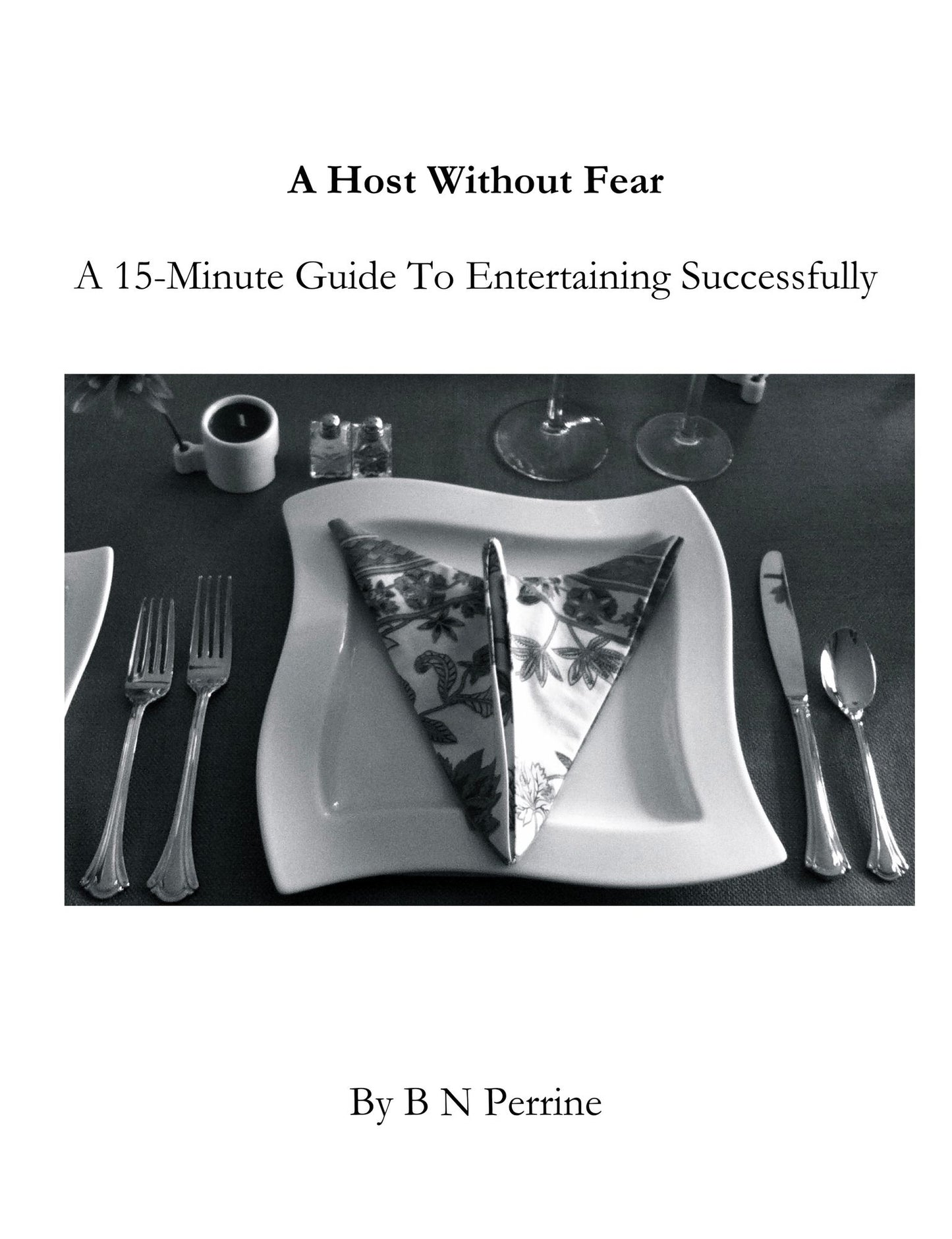 A Host Without Fear: A 15-Minute Guide To Entertaining Successfully