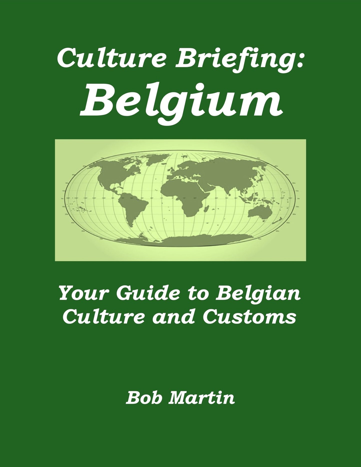 Culture Briefing: Belgium - Your Guide To The Culture And Customs Of The Belgian People