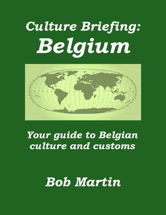Culture Briefing: Belgium - Your Guide To The Culture And Customs Of The Belgian People