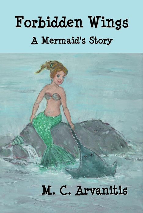 Forbidden Wings, A Mermaid's Story
