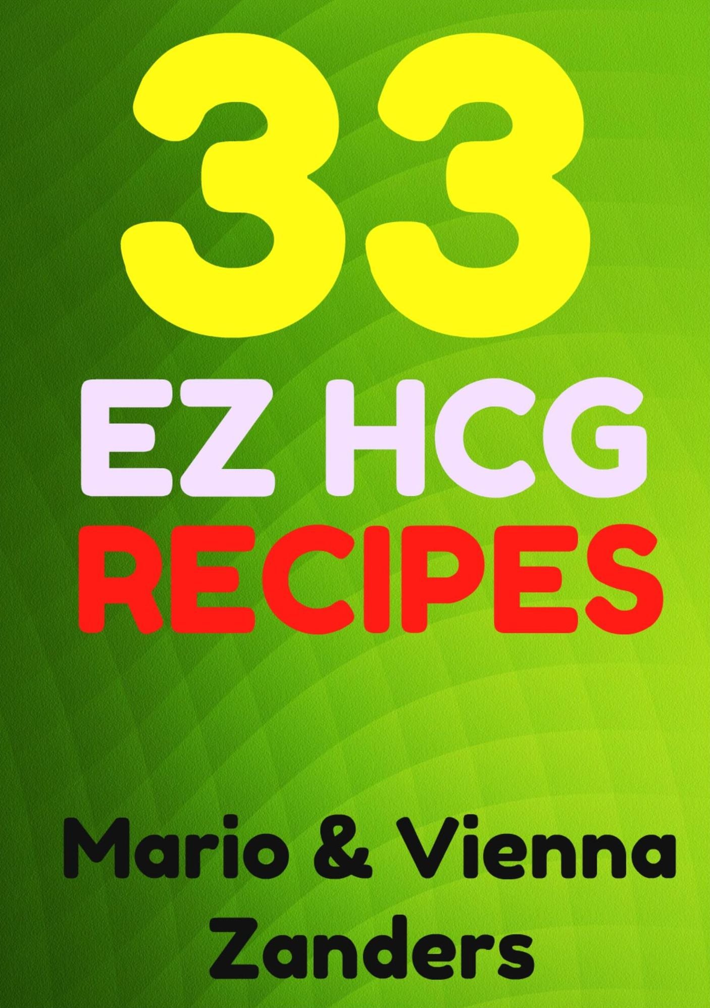 33 E-Z HCG Diet Recipes: A Cookbook to Spice Up Your HCG Diet!