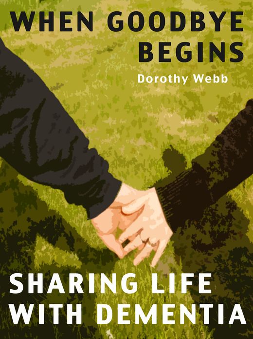 When Goodbye Begins: Sharing Life With Dementia