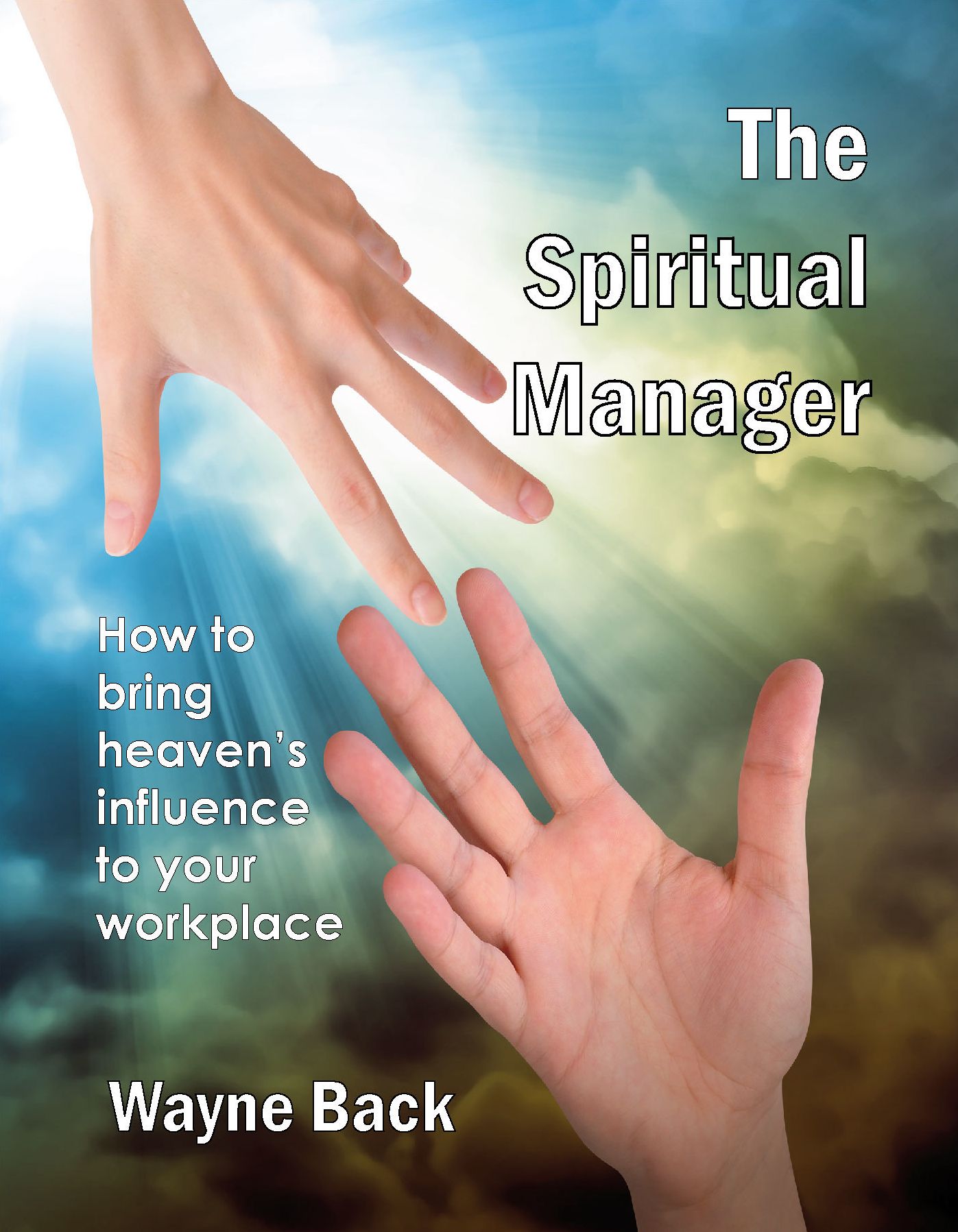 The Spiritual Manager: How to bring Heaven's influence to your workplace