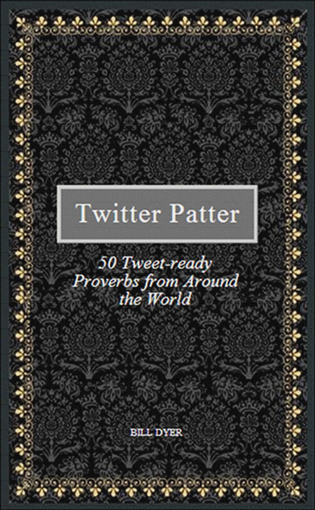 Twitter Patter: 50 Tweet-ready Proverbs from Around the World