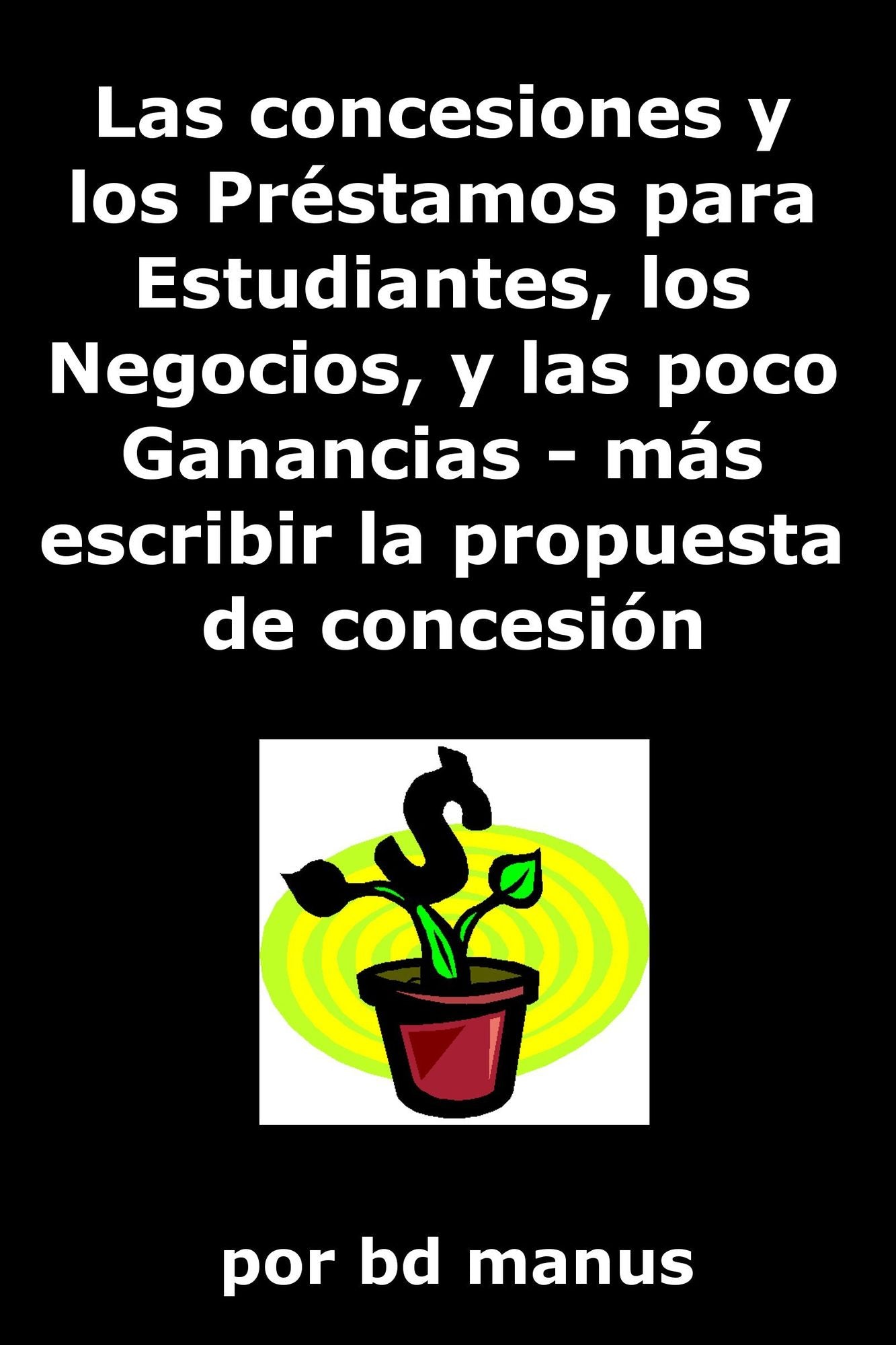 Las concesiones y los Pr?stamos para Estudiantes, los Negocios, y las poco Ganancias: m?s escribir la propuesta de concesi?n