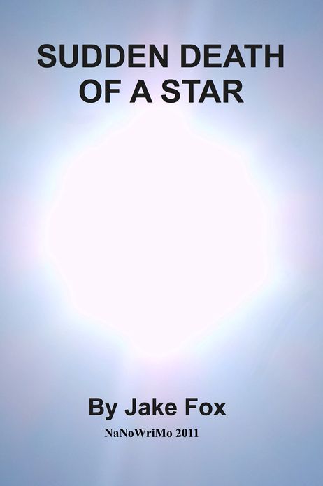 Sudden Death of a Star (NaNoWriMo 2011) DRAFT