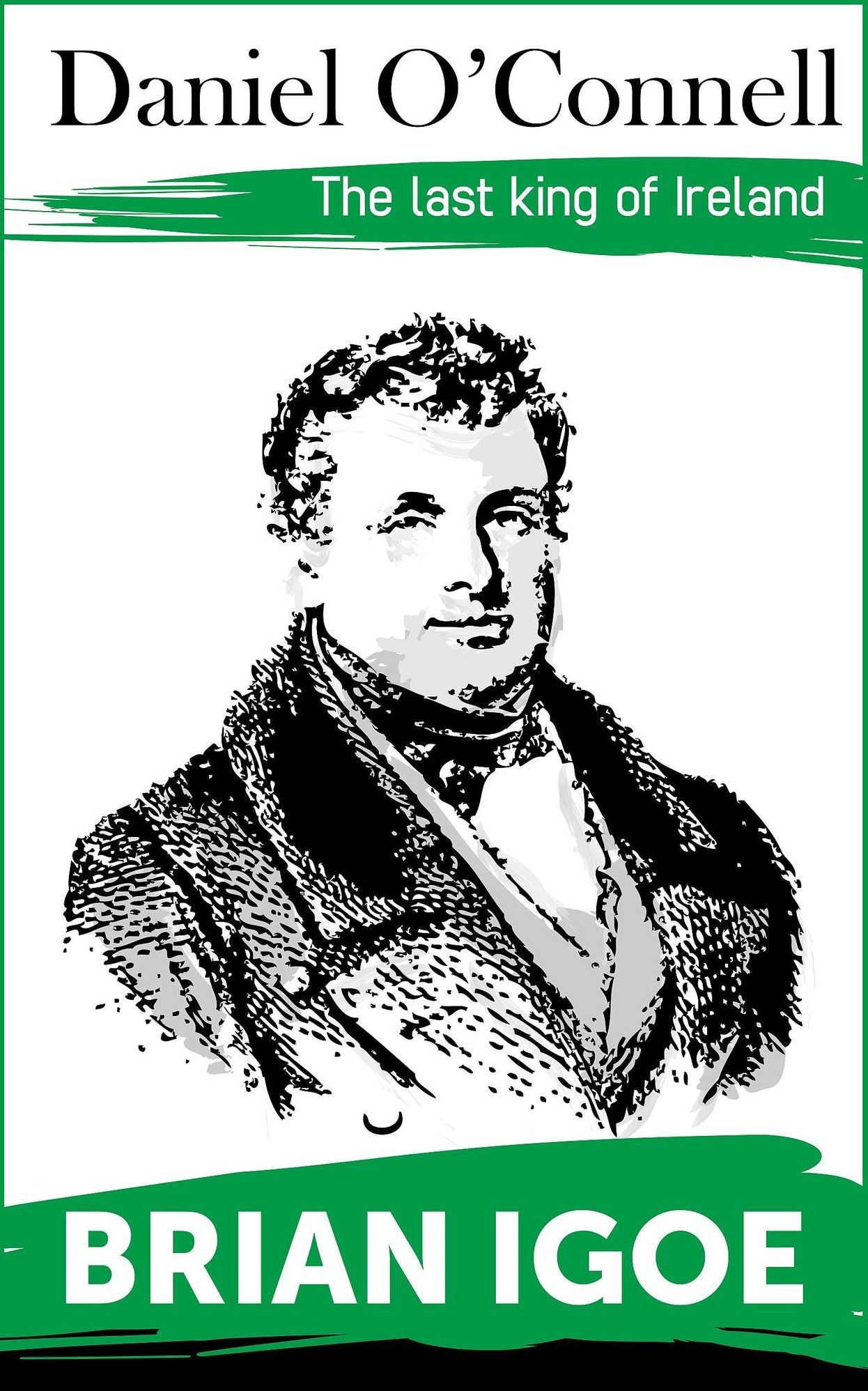Daniel O'Connell, The Last King of Ireland
