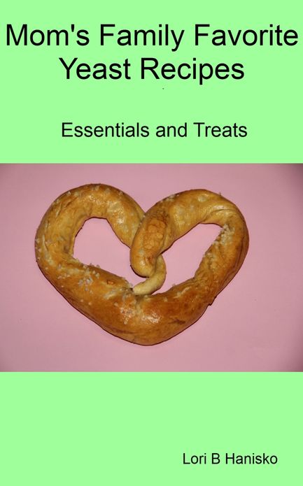 Mom's Family Favorite Yeast Recipes: Essentials and Treats