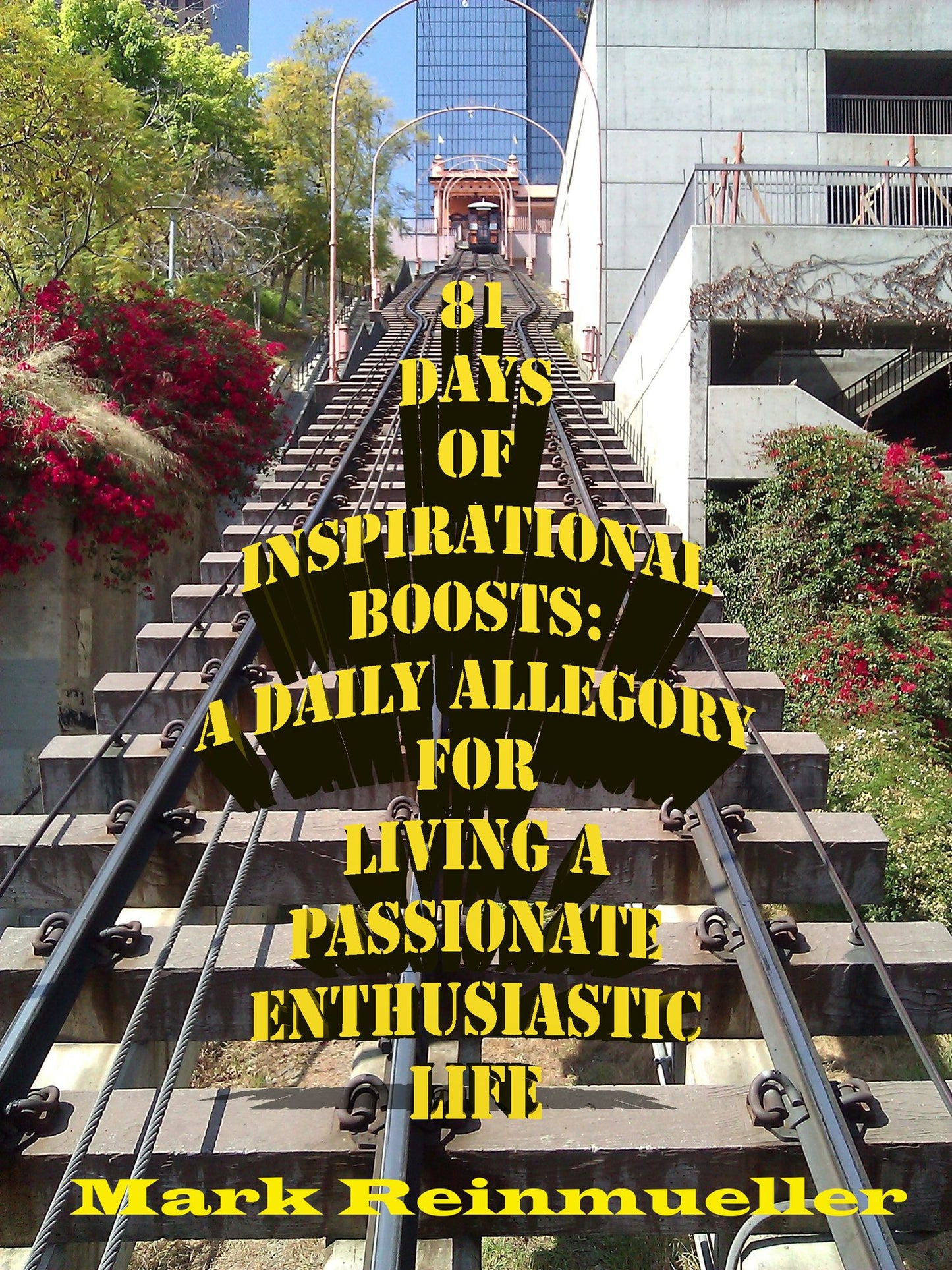 81 Days of Inspirational Boosts: A Daily Allegory for Living a Passionate Enthusiastic Life