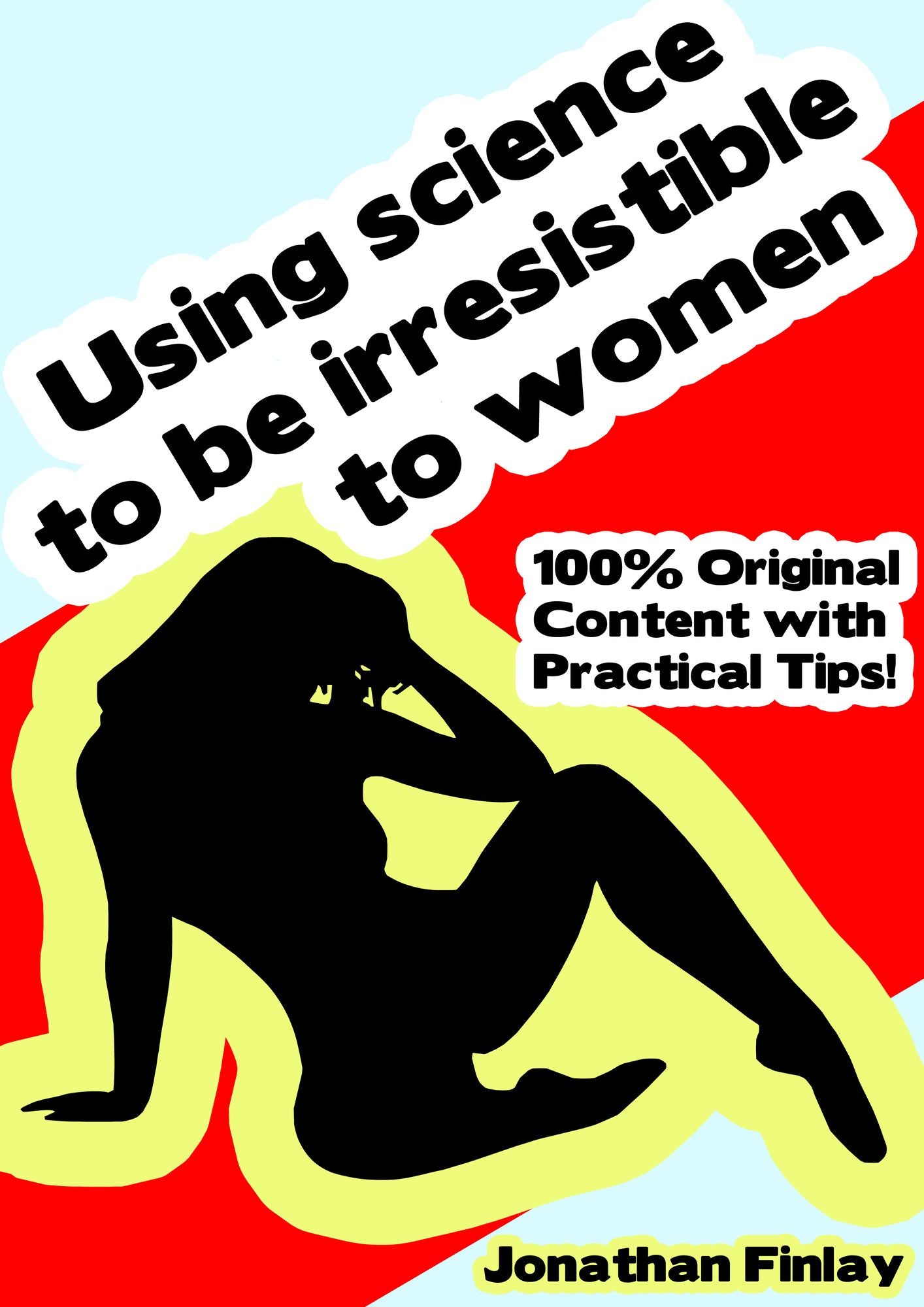 Using Science to be Irresistible to Women