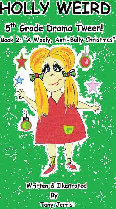 Holly Weird - 5th Grade Drama Tween! (Book 2: "A Wooly, Anti-Bully Christmas")