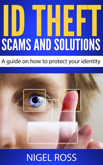 ID Theft Scams and Solutions (A guide on how to protect your identity)