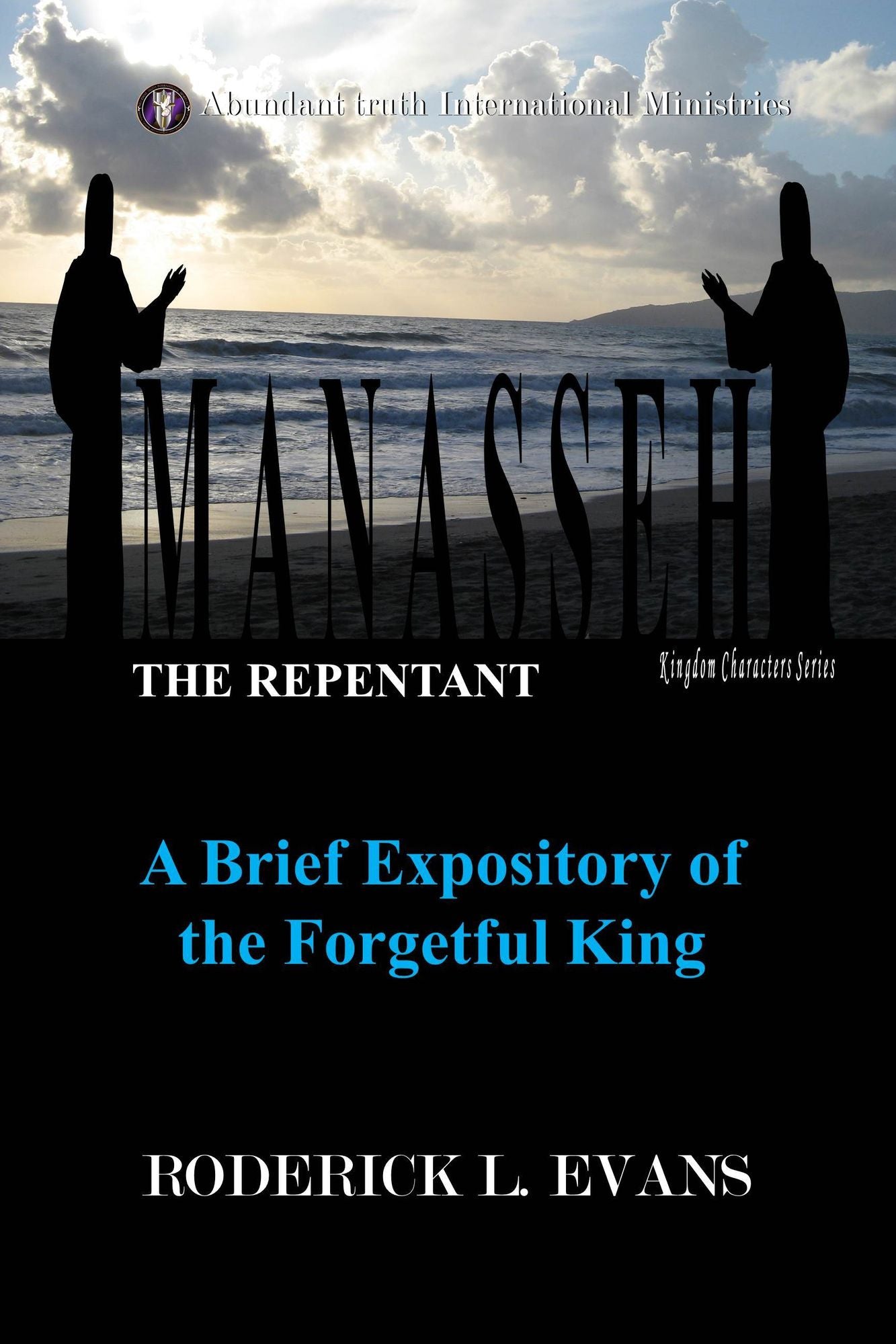 Manasseh, the Repentant: A Brief Expository of the Forgetful King