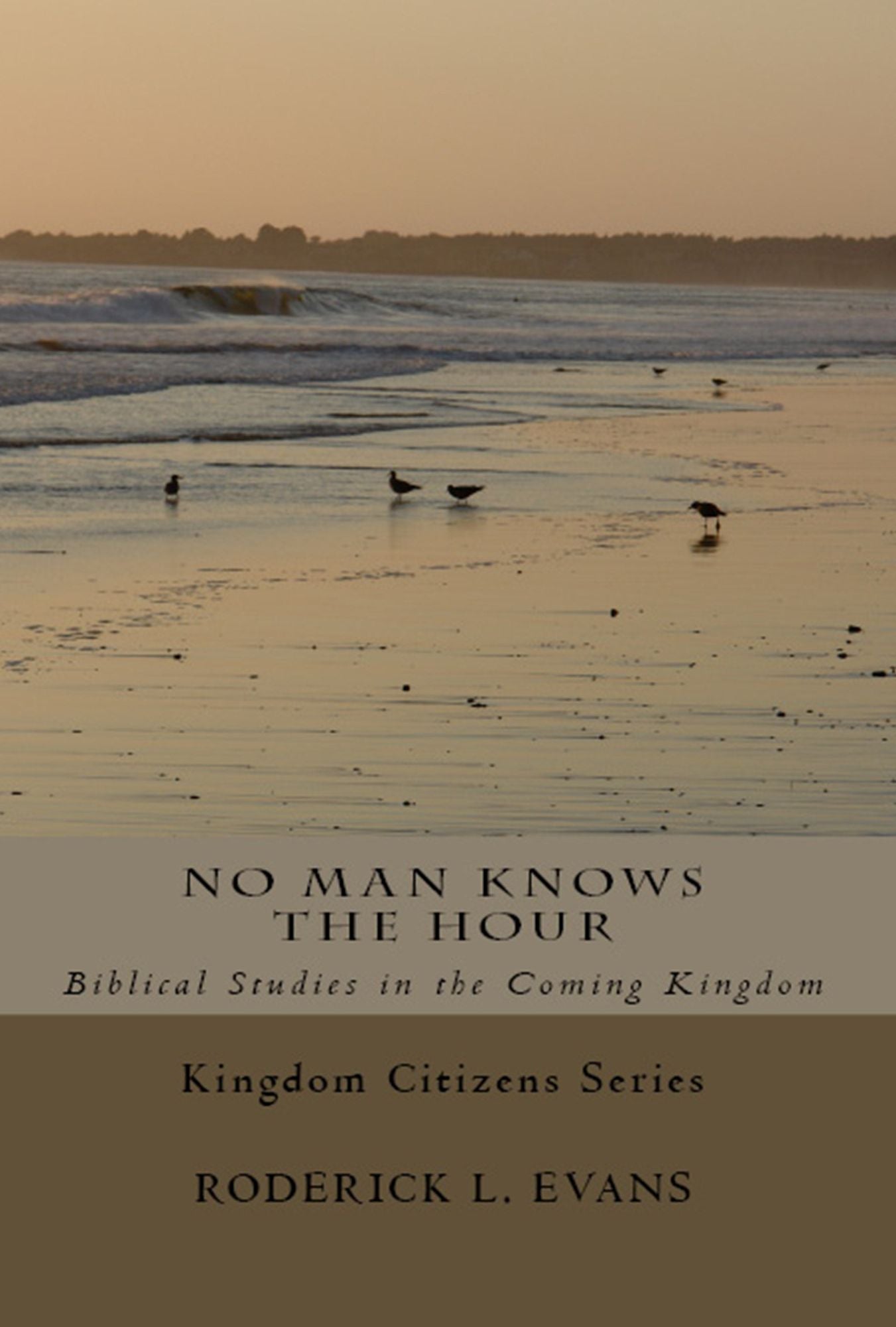 No Man Knows the Hour: Biblical Studies in the Coming Kingdom