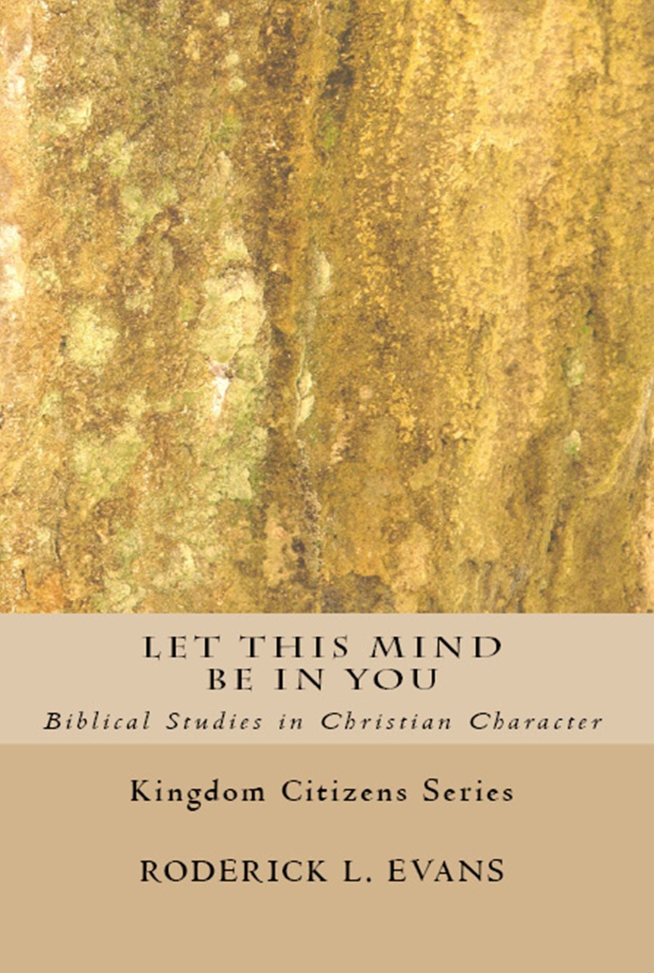 Let This Mind Be In You: Biblical Studies in Christian Character