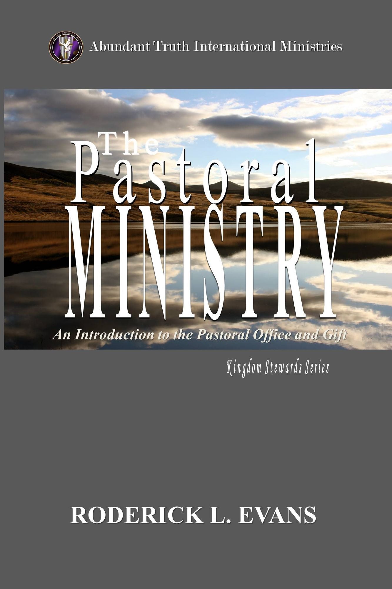 The Pastoral Ministry: An Introduction to the Pastoral Office and Gift