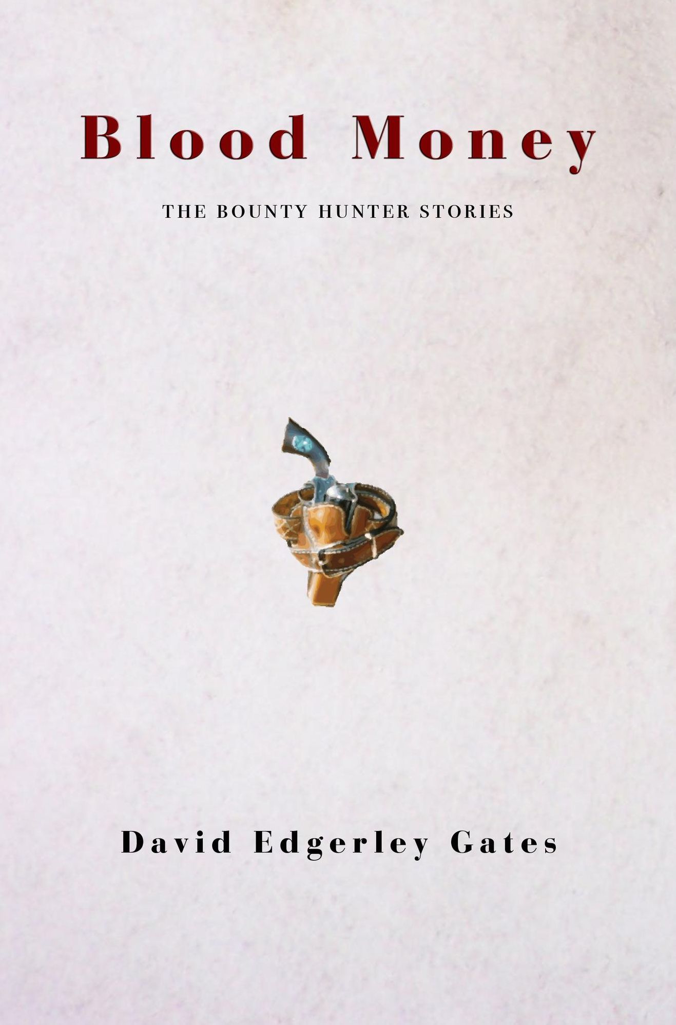 Blood Money: The Collected Placido Geist Bounty Hunter Stories